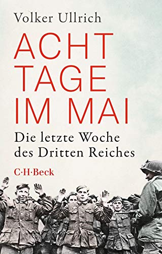 Acht Tage im Mai: Die letzte Woche des Dritten Reiches (Beck Paperback)